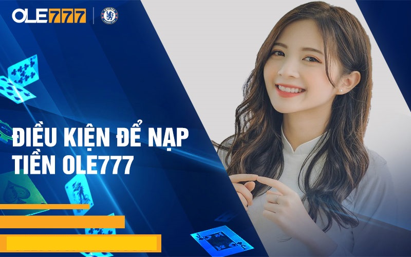 Điều kiện để nạp tiền Ole777 thành công
